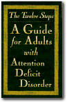 The Twelve Steps : A Guide for Adults With Attention Deficit Disorder,Friends in Recovery