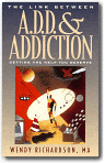The Link Between Add and Addiction : Getting the Help You Deserve, Wendy Richardson