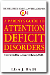 A Parent's Guide to Attention Deficit Disorders : The Children's Hospital of Philadelphia, Lisa J. Bain