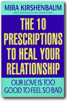Our Love Is Too Good to Feel So Bad : The 10 Prescriptions to Heal Your Relationship,Mira Kirshenbaum
