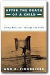 After the Death of a Child : Living With Loss Through the Years, Ann K. Finkbeiner
