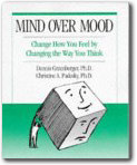 Mind Over Mood:  Change How You Feel by Changing the Way You Think,Dennis Greenberger, Ph.D., Christine A. Padesky, Ph.D.