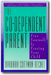The Co-Dependent Parent: Free Yourself by Freeing Your Child,Barbara Cottman Becnel