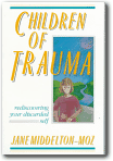 Children of Trauma : Rediscovering Your Discarded Self,Jane Middleton-Moz